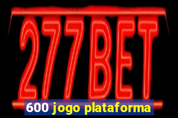 600 jogo plataforma